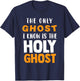 The Only Ghost I Know Is The Holy Ghost Halloween Christian T-Shirt - T-Shirt | Navy