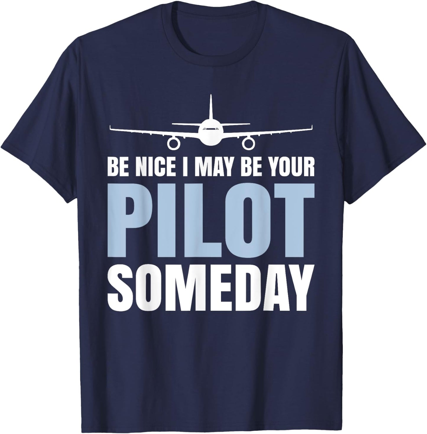 Be Nice I Might Be Your Pilot Someday Aviation Aircraft T-Shirt - T-Shirt | Navy