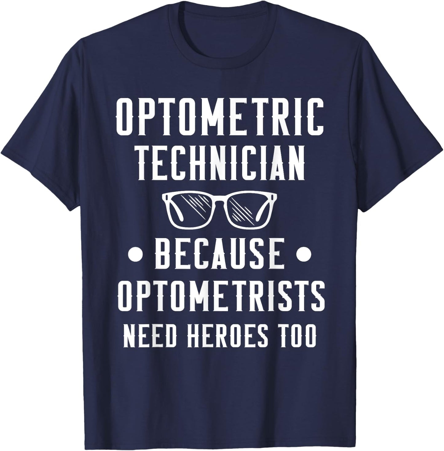 Optometric Technician - Optometrists Need Heroes T-Shirt - T-Shirt | Navy