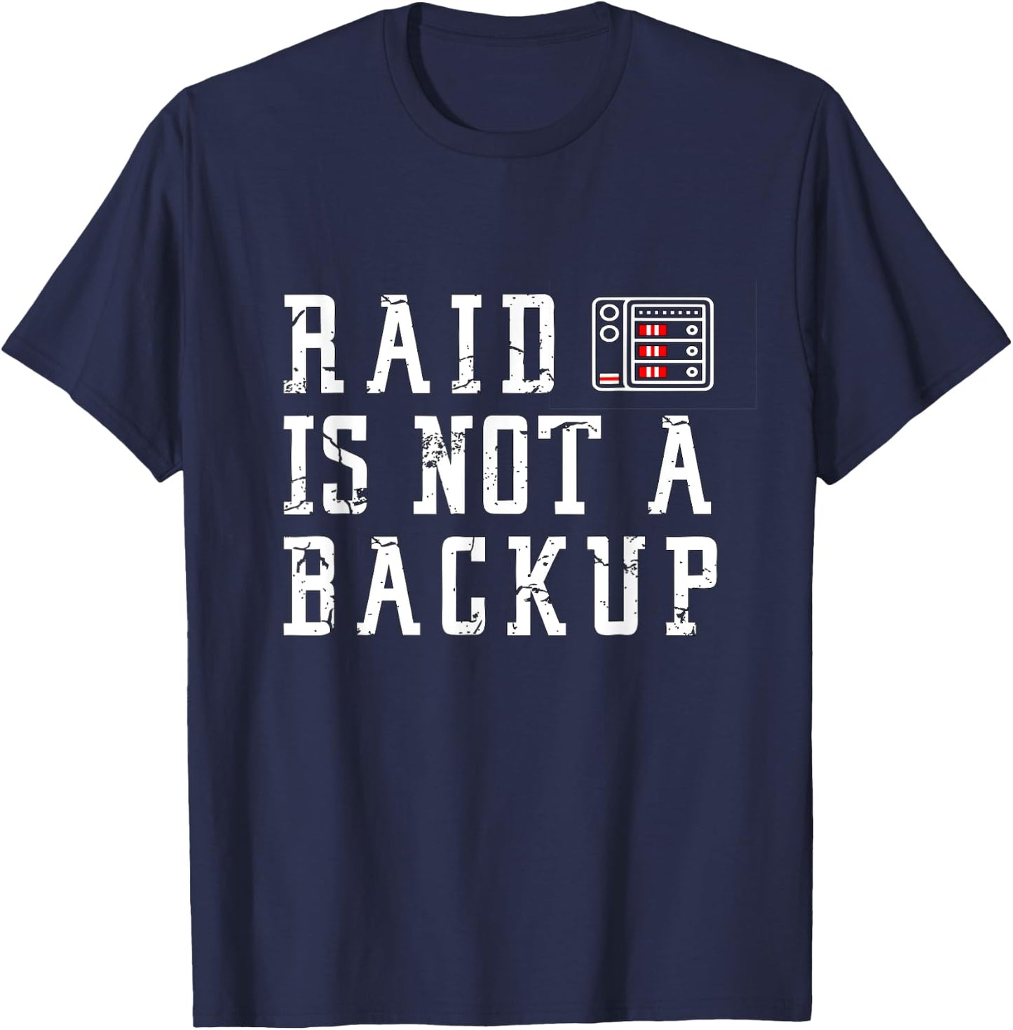 RAID is not a backup Funny SYSADMIN Designs T-Shirt - T-Shirt | Navy