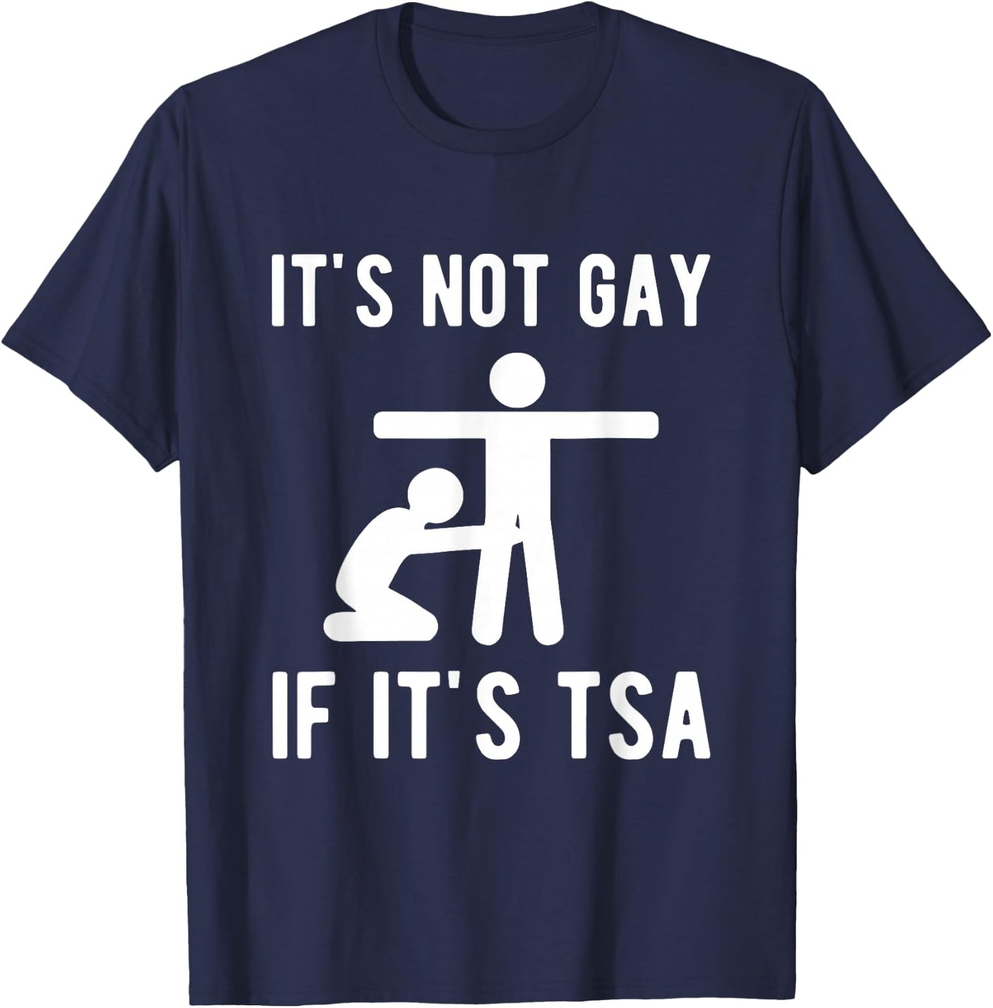 It is Not Gay If It's TSA Shirt Security T-Shirt - T-Shirt | Navy