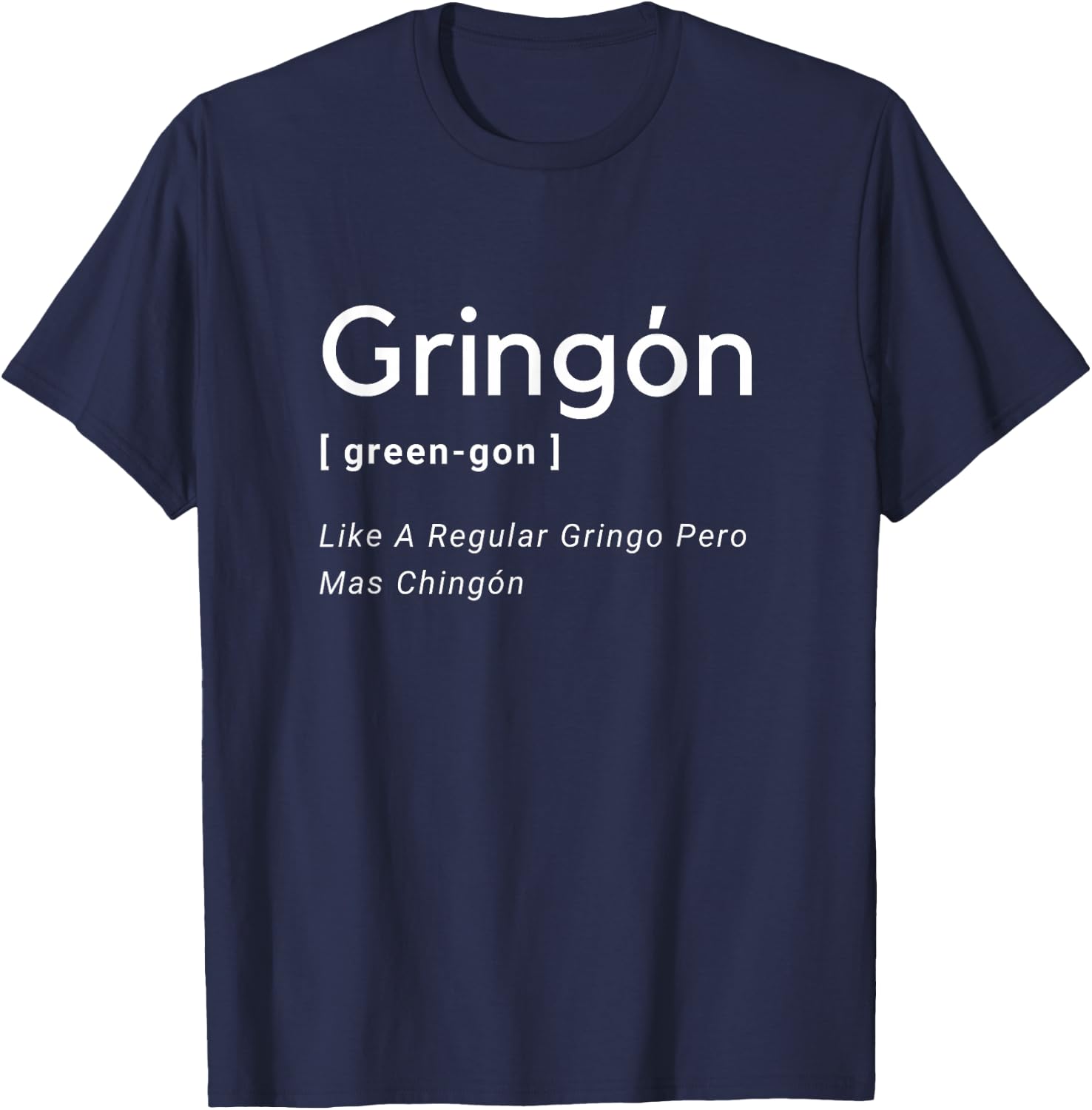 Gringon Green-gon Like A Regular Gringo Pero Mas Chingon T-Shirt - T-Shirt | Navy