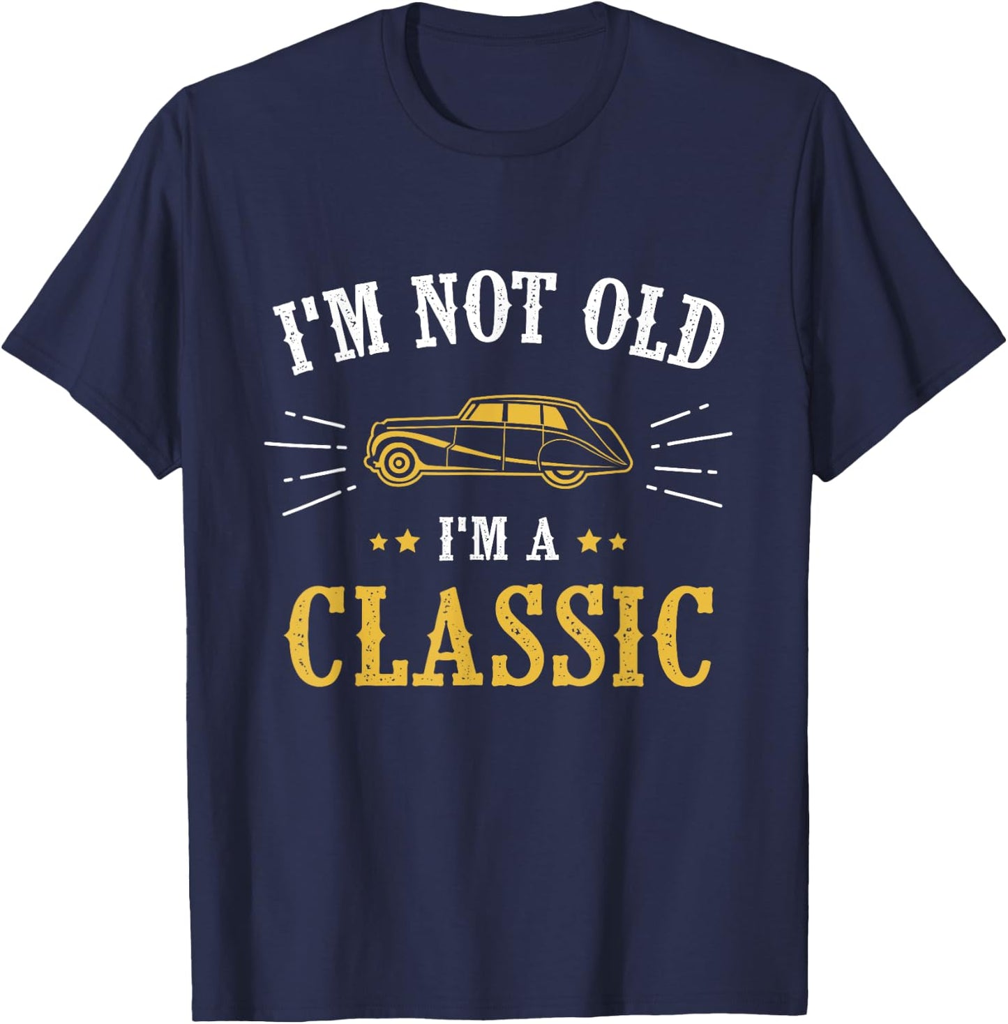 I Am Not Old I Am Classic T-Shirt - T-Shirt | Navy