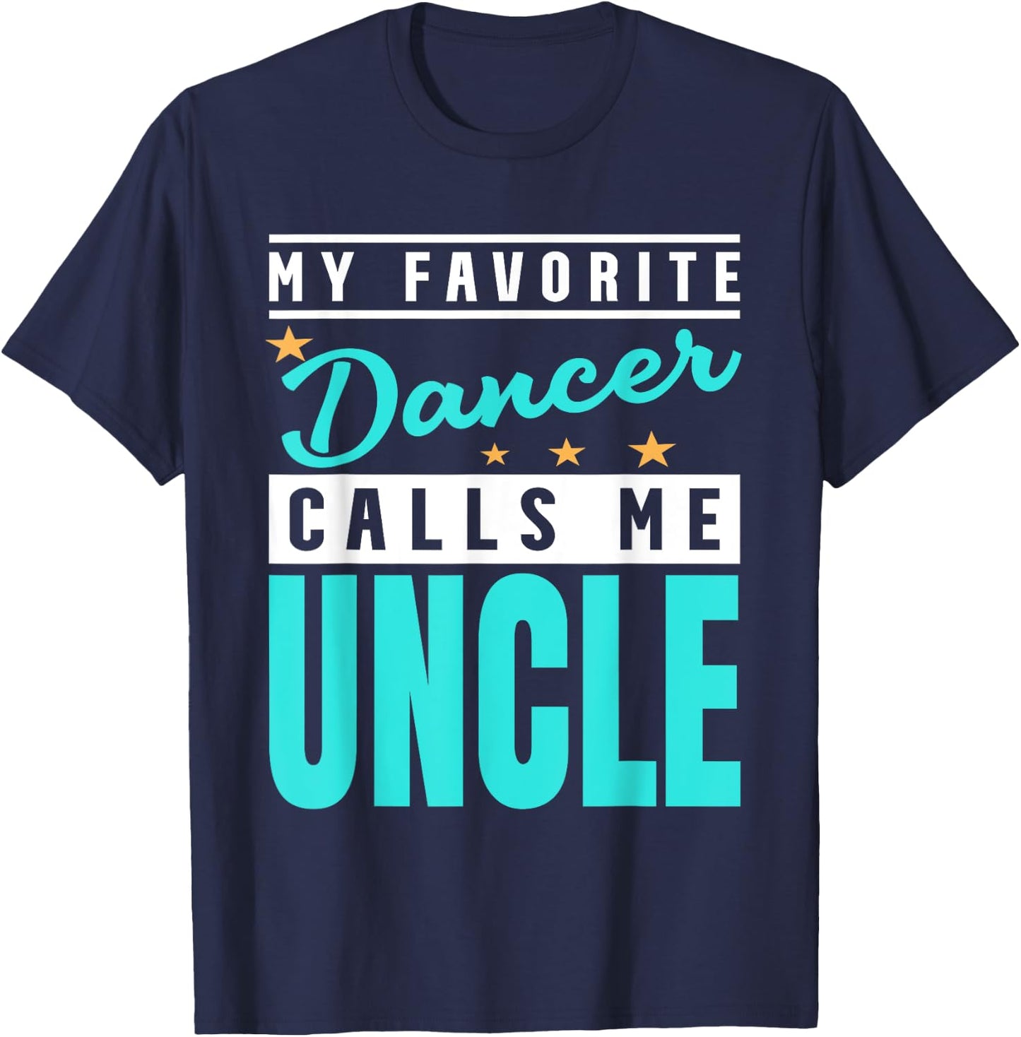 My Favorite Dancer Calls Me Uncle, Dancer Uncle T-Shirt - T-Shirt | Navy