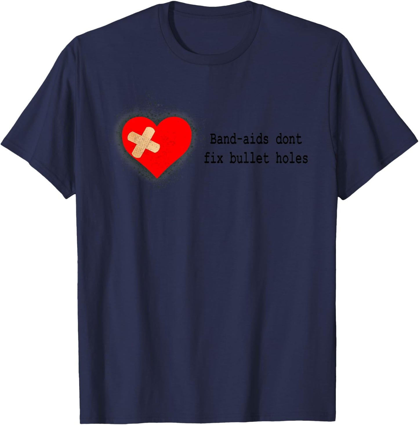 Band-Aids Dont Fix Bullet Holes Apparel T-Shirt - T-Shirt | Navy