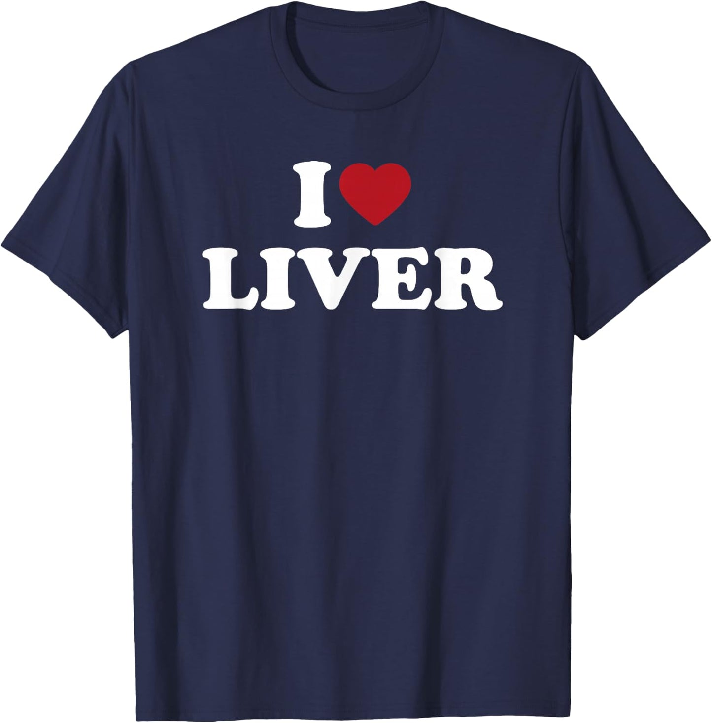 I Love Liver Funny Food Lover Organ Meat Humor Design T-Shirt - T-Shirt | Navy