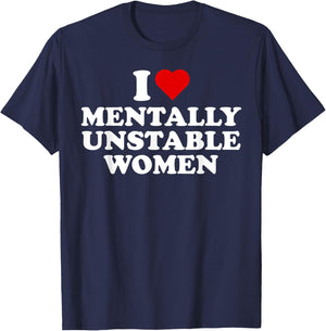 I Love Mentally Unstable Women Red Heart Funny Sarcastic T-Shirt - T-Shirt | Navy