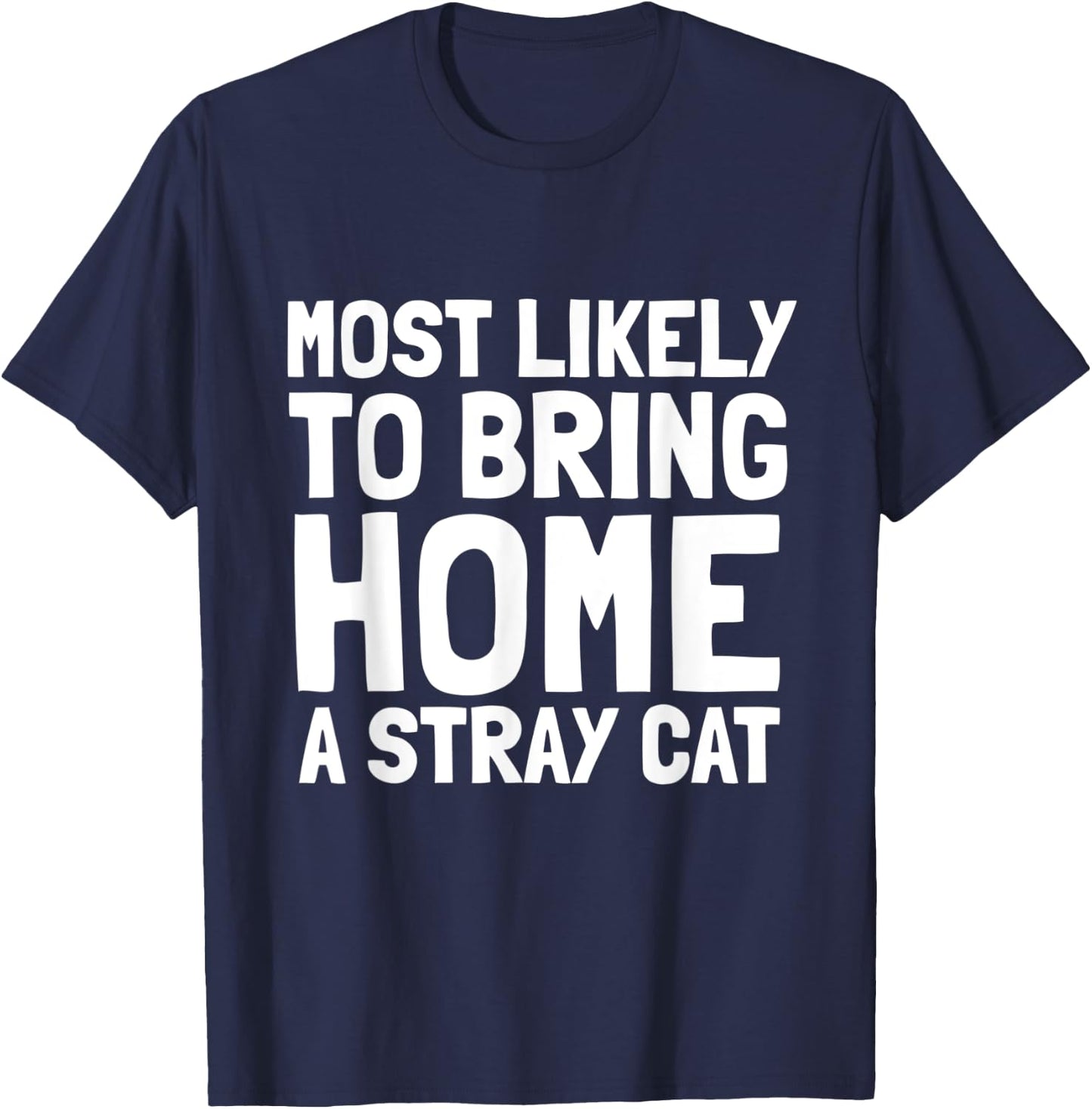 Most Likely To Bring Home A Stray Cat Lover Men Women Kids T-Shirt - T-Shirt | Navy