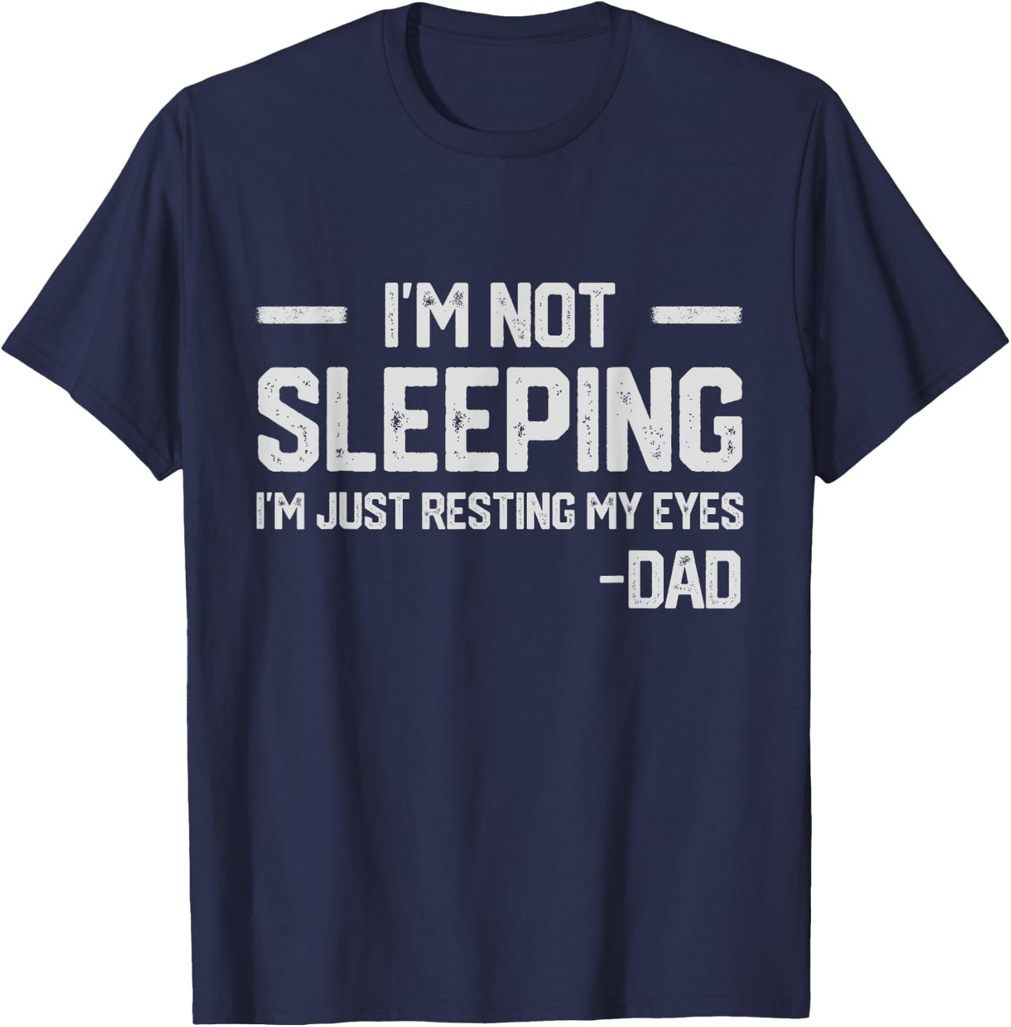 I'm Not Sleeping I'm Just Resting My Eyes Father's Day T-Shirt - T-Shirt | Navy