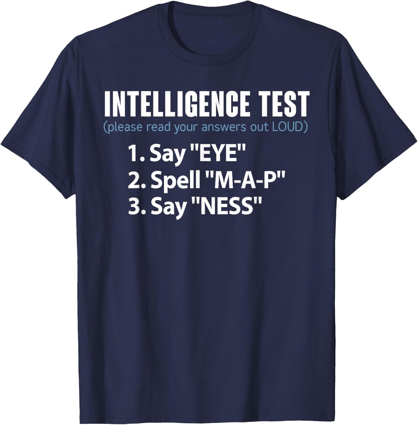 Intelligence Test Say Eye Spell Map Say Ness Funny T-Shirt - T-Shirt | Navy