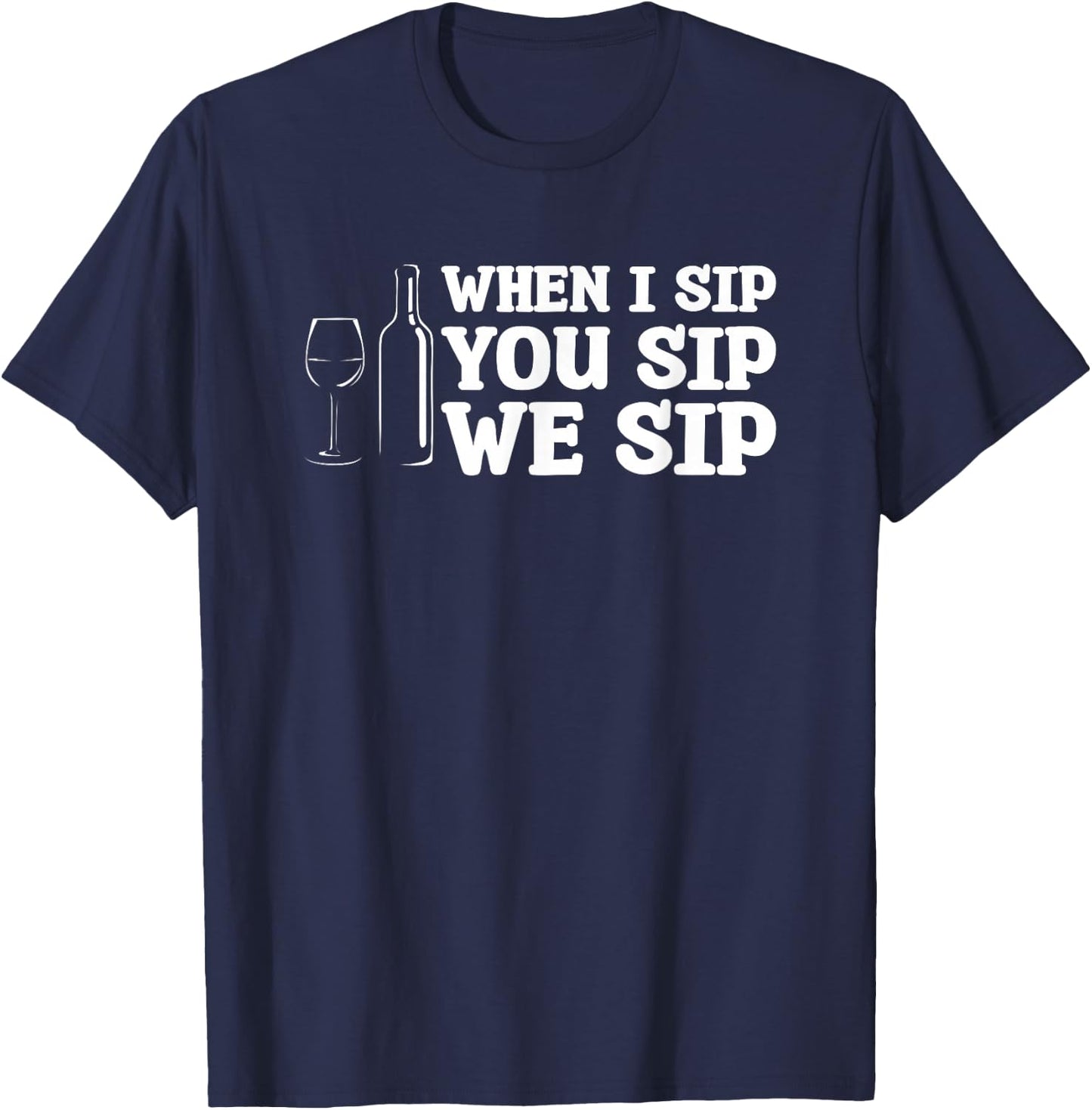 When I Sip You Sip We Sip Wine Drinking Lover T-Shirt - T-Shirt | Navy