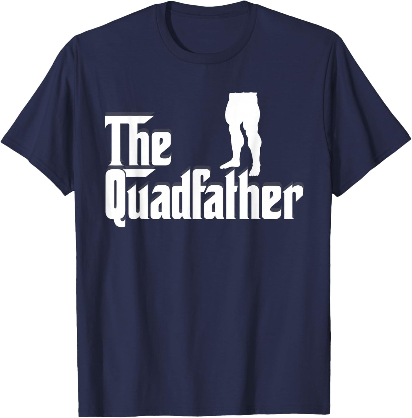 The Quadfather Leg Day Gym Motivation Pump Cover to Gains T-Shirt - T-Shirt | Navy