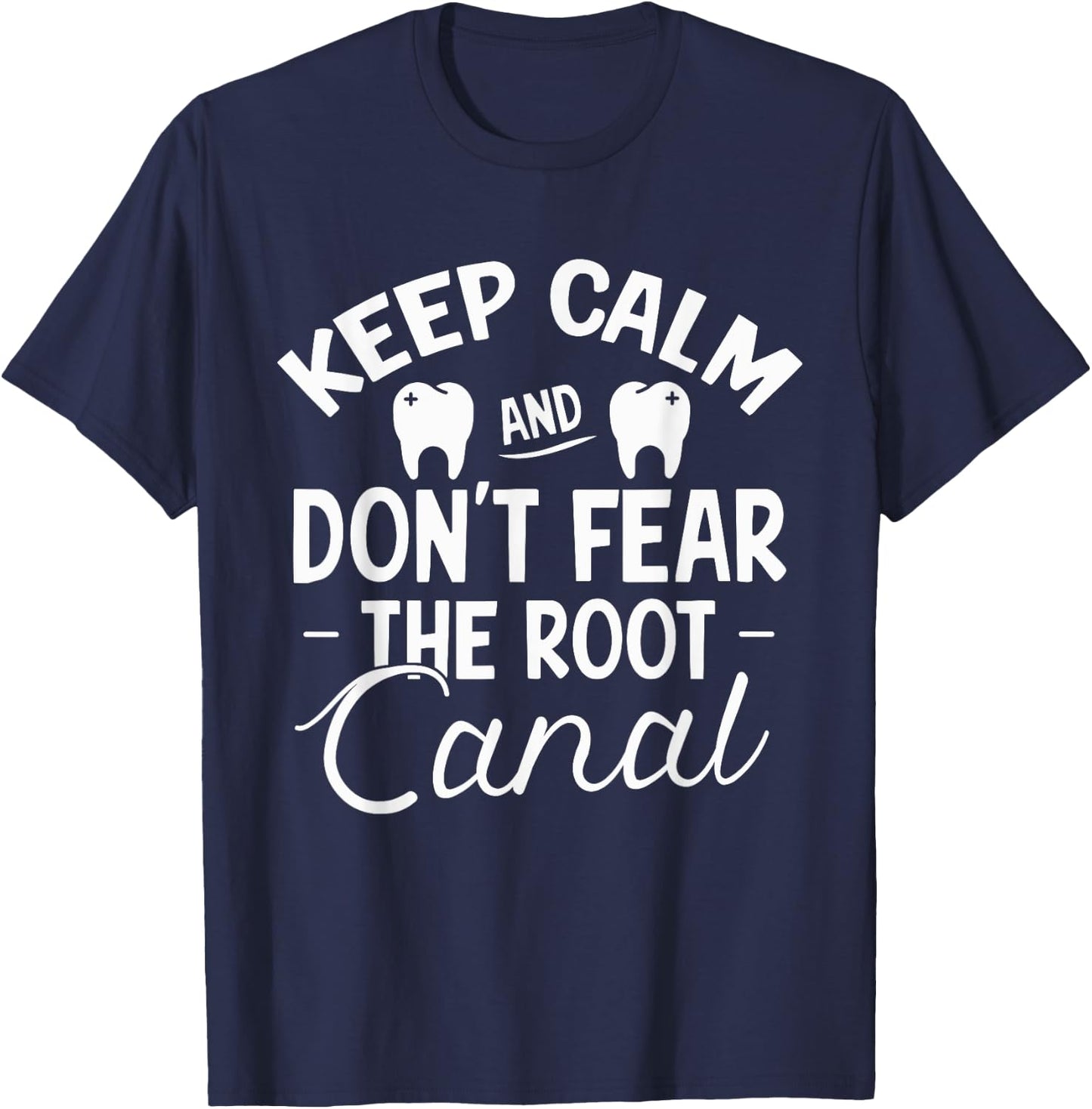 Keep Calm & Don't Fear the Root Canal Shirt Dentist Gift T-Shirt - T-Shirt | Navy