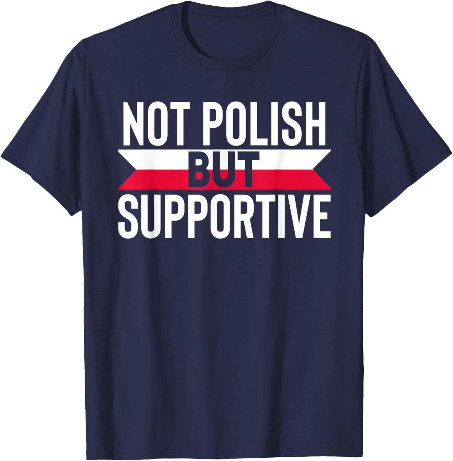Not Polish But Supportive Poland Country Flag Humor Gifts T-Shirt - T-Shirt | Navy