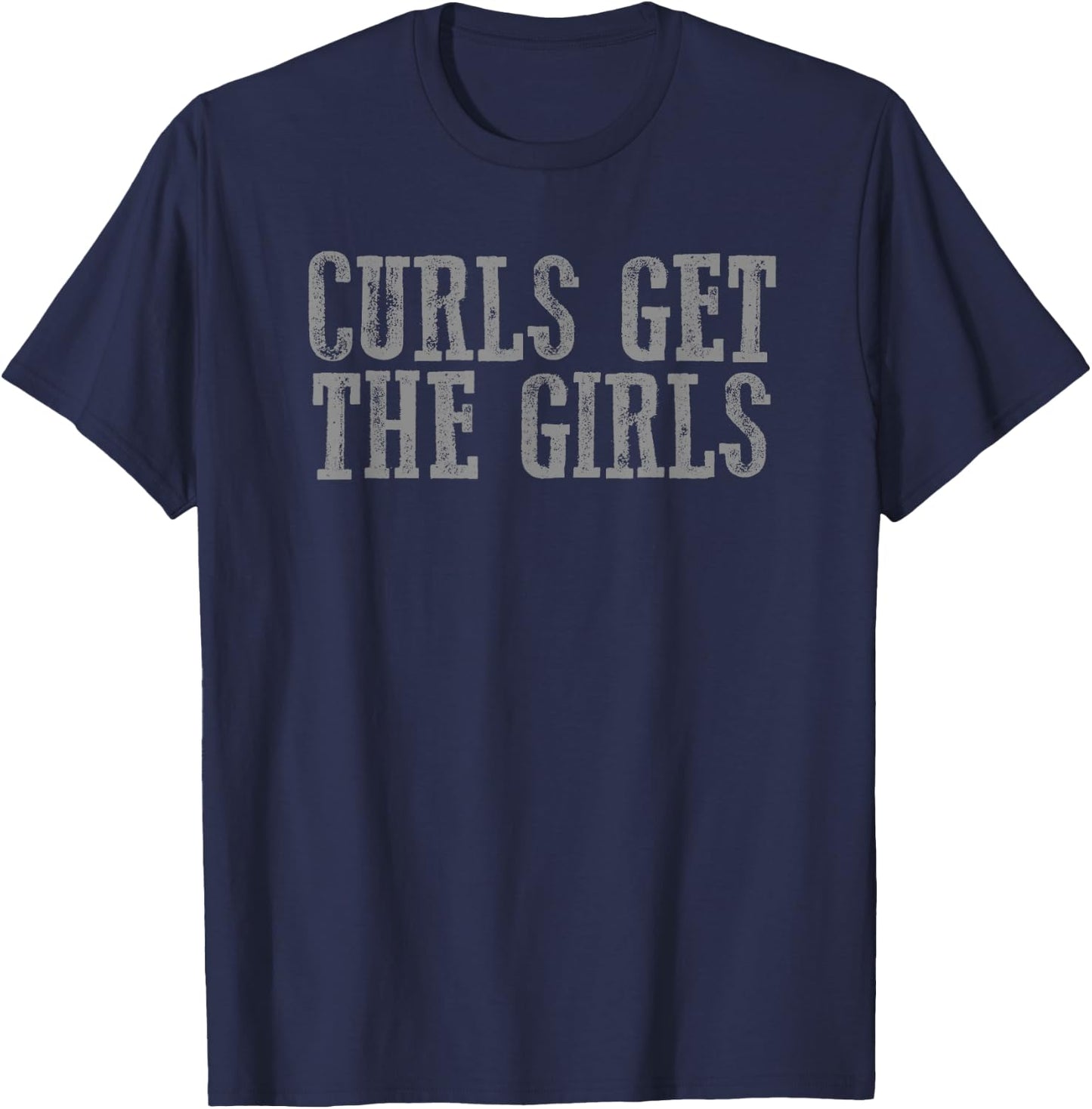 CURLS GET THE GIRLS Funny Sarcastic Fit Confident Workout T-Shirt - T-Shirt | Navy