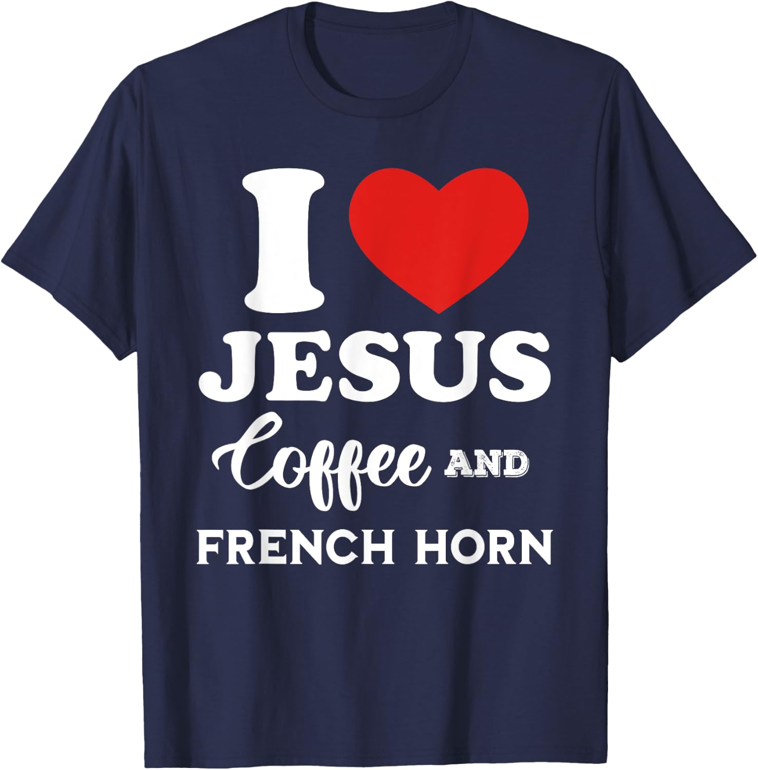 I Love Jesus Coffee and French Horn for hornist player T-Shirt - T-Shirt | Navy