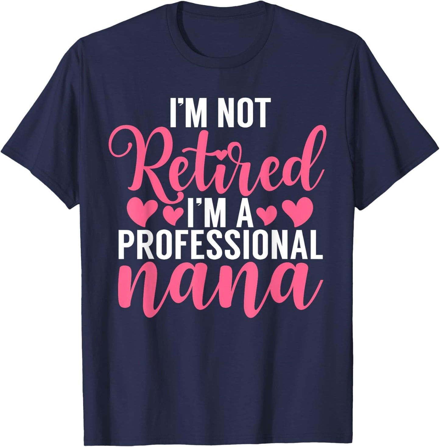 Im not retired im a professional Nana T-Shirt - T-Shirt | Navy