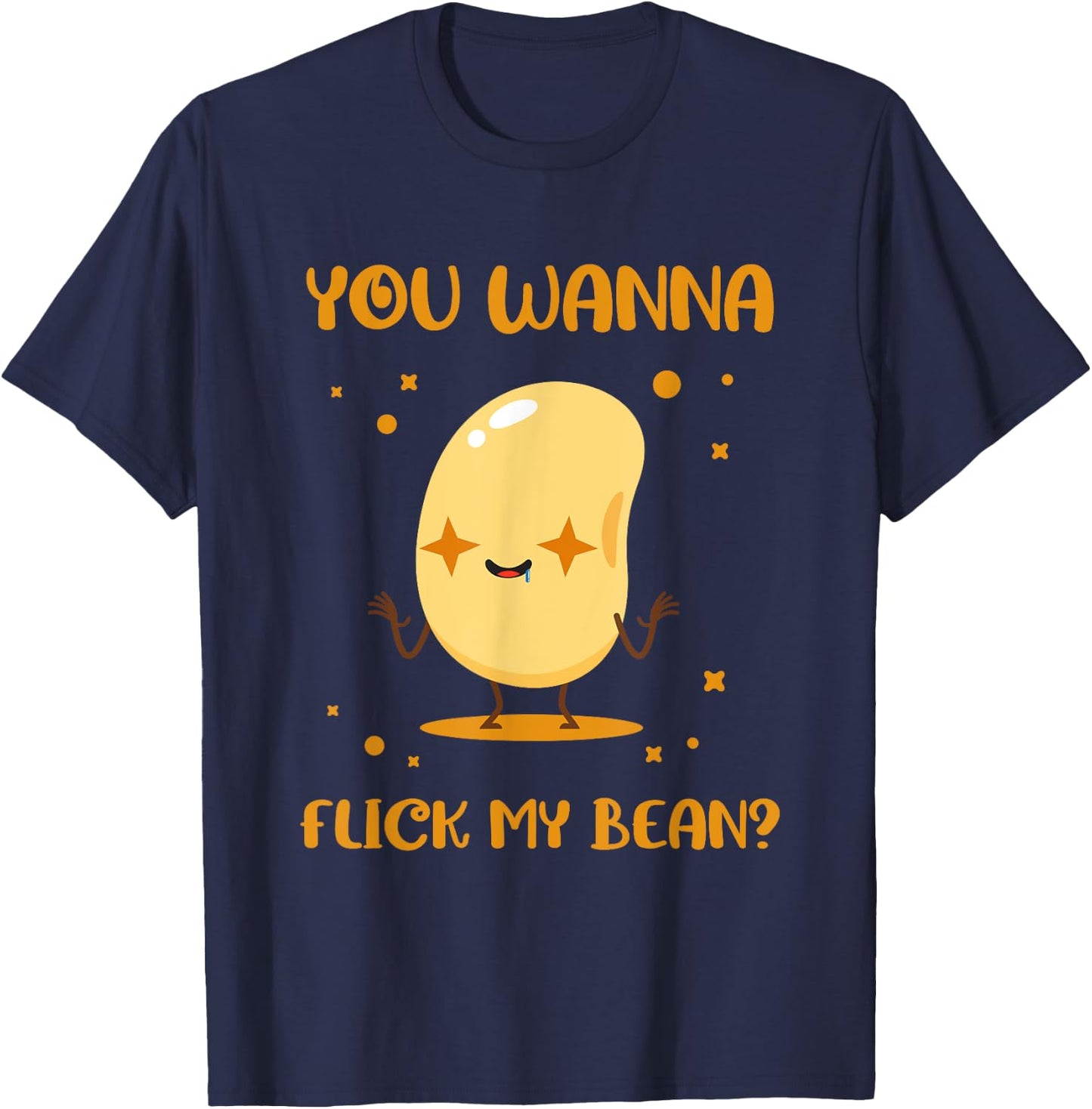 You Wanna Flick My Beans Edible Seed Bean T-Shirt - T-Shirt | Navy