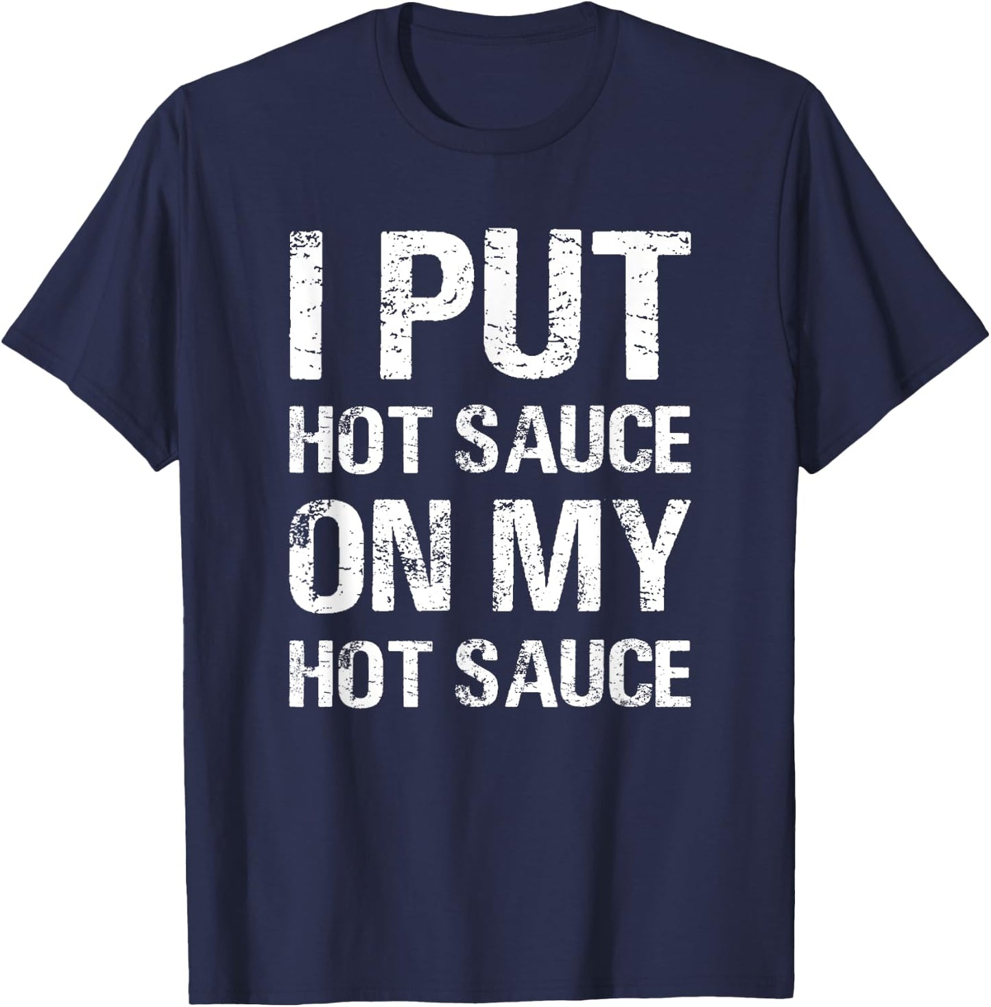 I Put Hot Sauce On My Hot Sauce Funny Food Lover Humor T-Shirt - T-Shirt | Navy