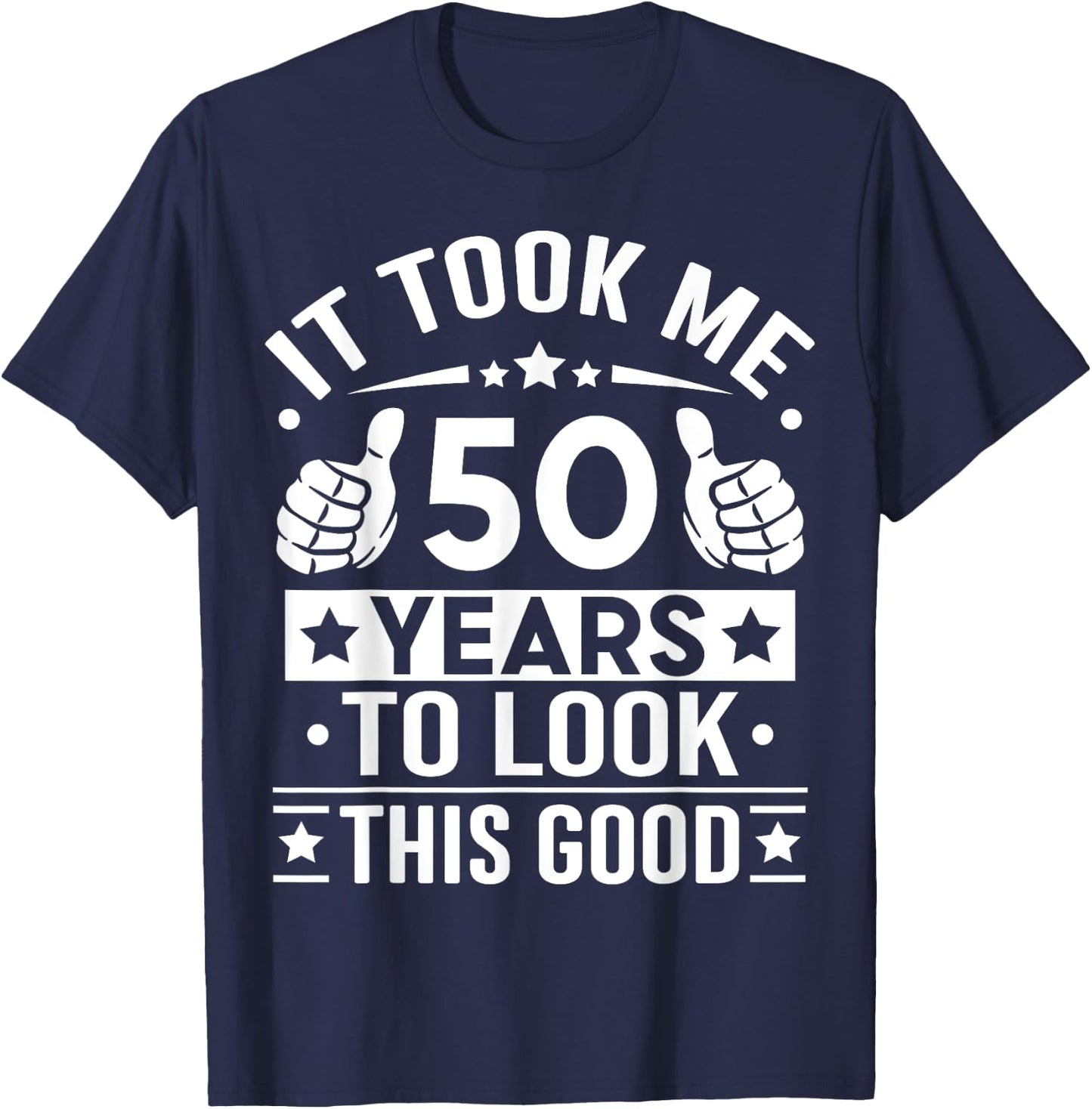 It Took Me 50 Years To Look This Good 50th Birthday Present T-Shirt - T-Shirt | Navy