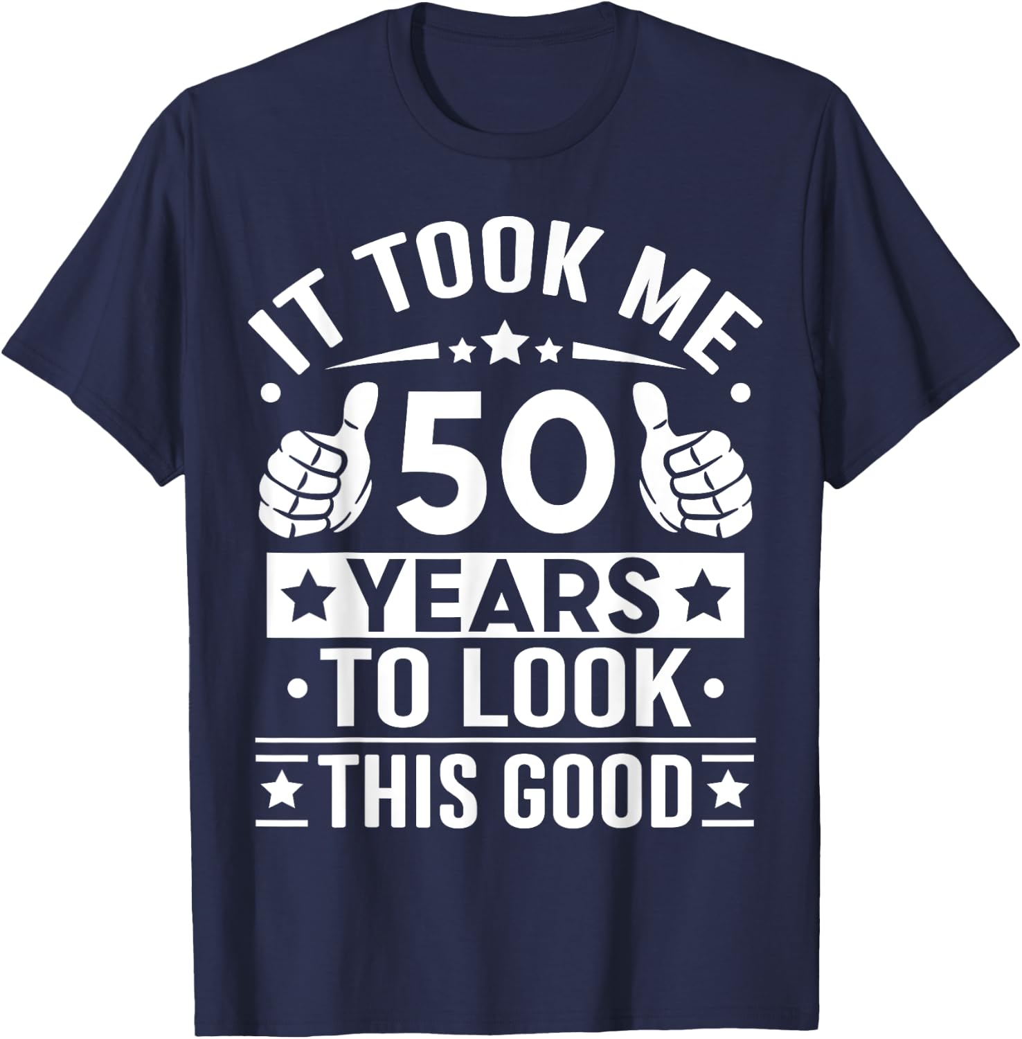 It Took Me 50 Years To Look This Good 50th Birthday Present T-Shirt - T-Shirt | Navy
