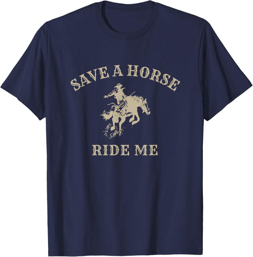 Save a horse ride me - funny cowboy western inappropriate