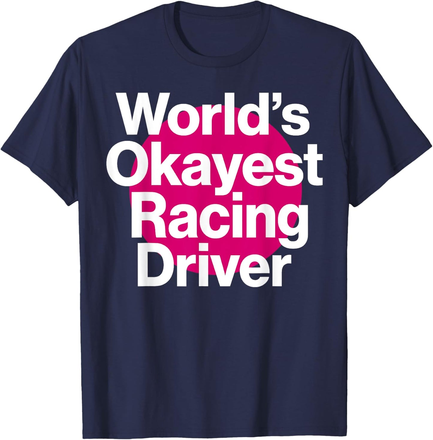 World's Okayest Racing Driver Funny Racing team T-Shirt - T-Shirt | Navy