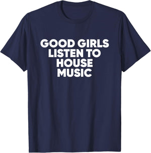 Good Girls Listen To House Music - EDM Rave T-Shirt - T-Shirt | Navy