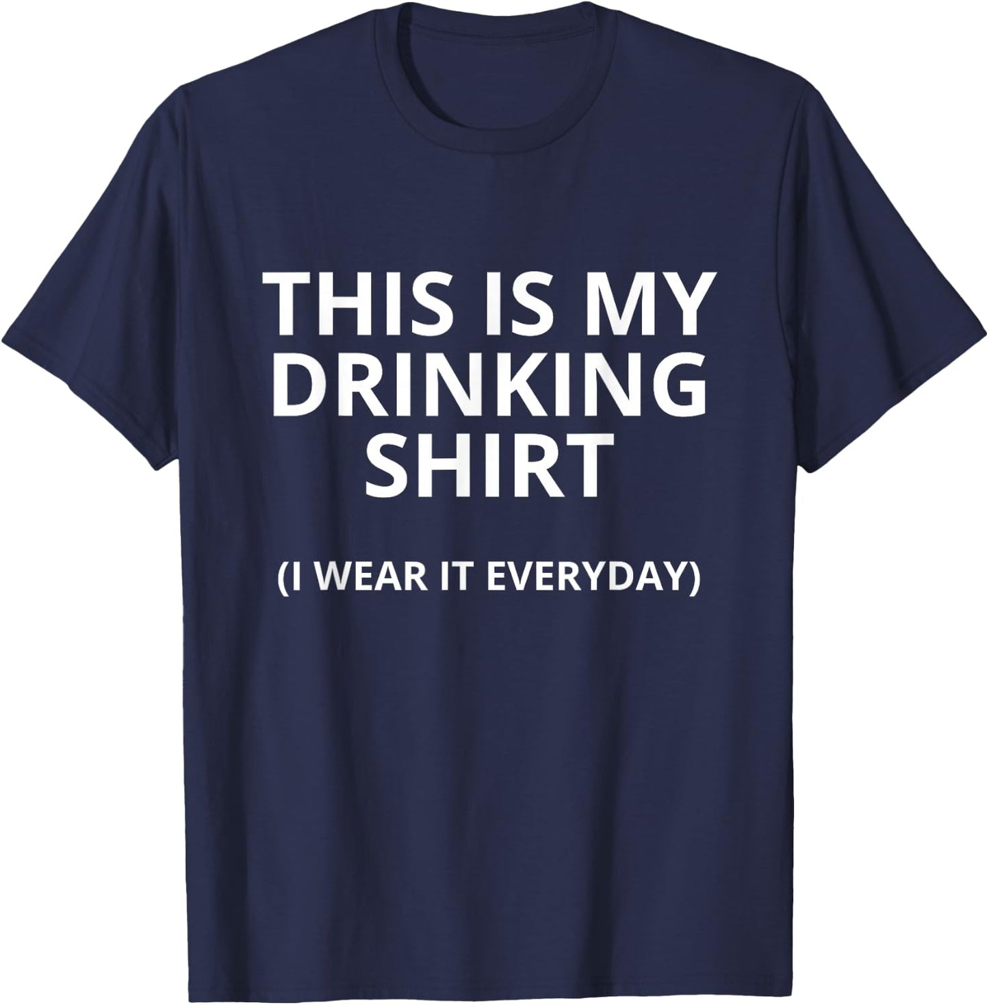 This Is My Drinking Shirt I Wear It Everyday Funny T-Shirt - T-Shirt | Navy