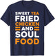 Sweet Tea Fried Chicken Southern Cuisine Soul Food T-Shirt - T-Shirt | Navy