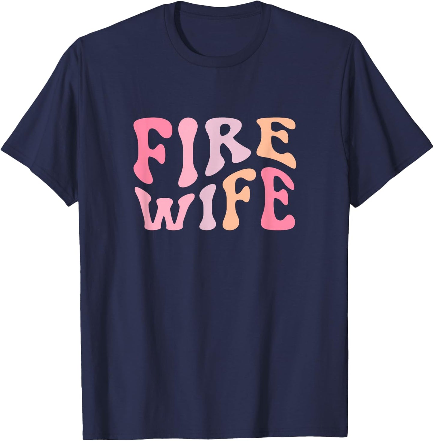 Firefighter Wife Fireman Life Fire babe T-Shirt - T-Shirt | Navy