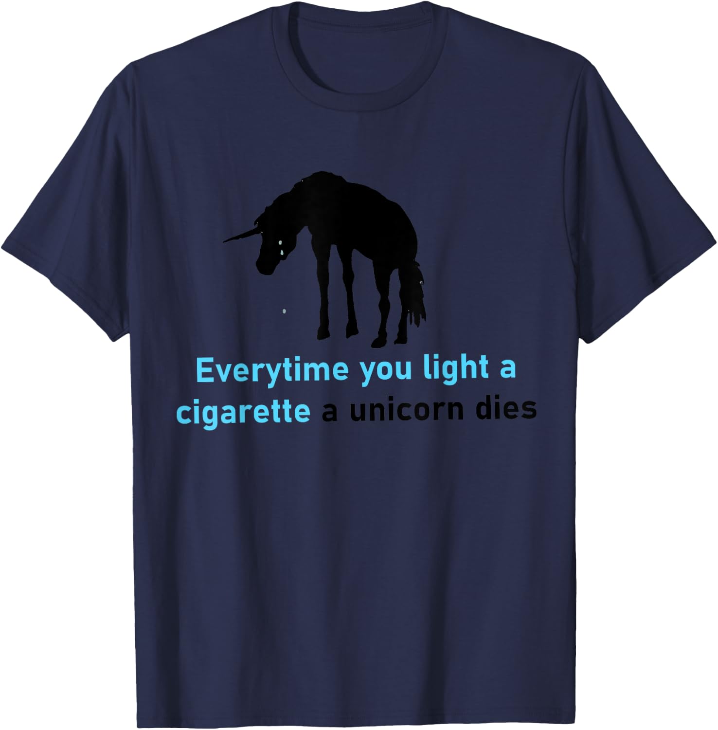 Everytime You Light A Cigarette A Unicorn Dies T-Shirt - T-Shirt | Navy