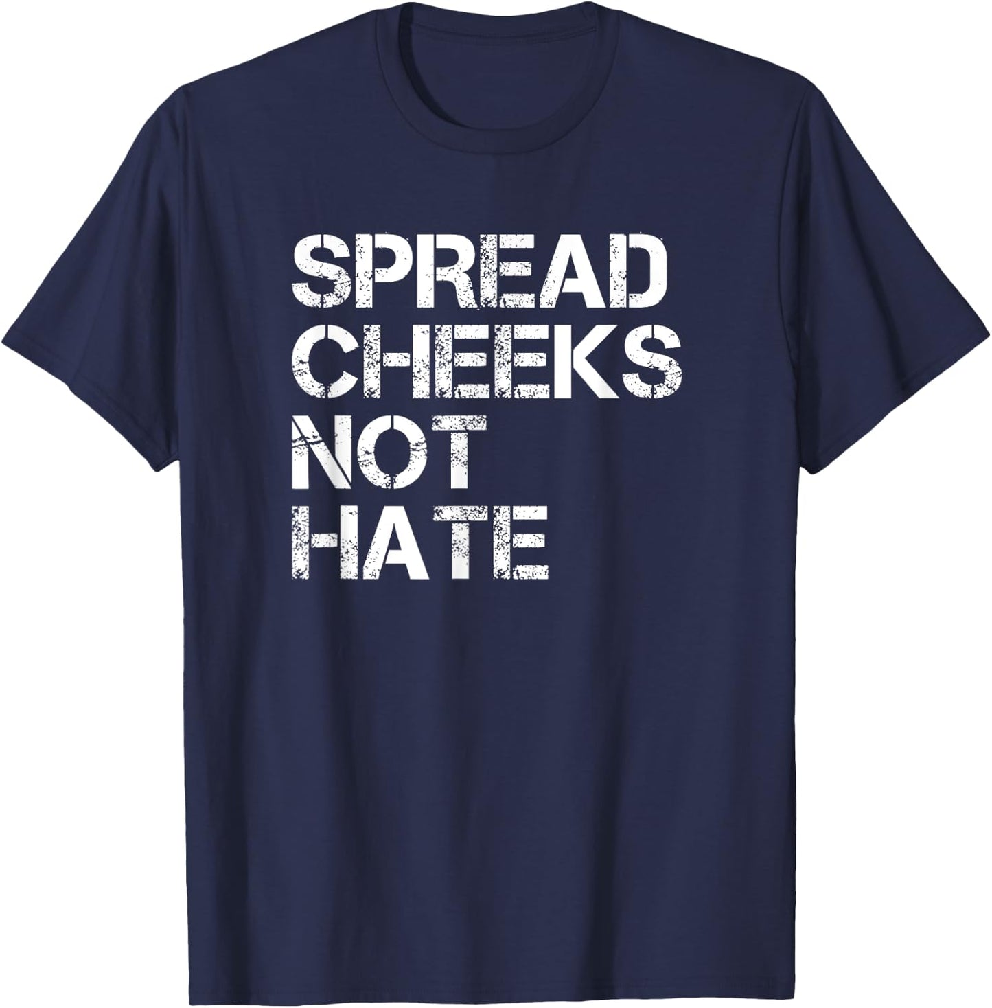 Spread Cheeks Not Hate Funny Gym Fitness and Workout T-Shirt - T-Shirt | Navy