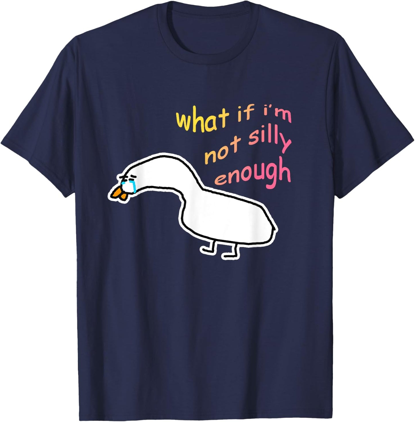What If I'm Not Silly Enough Sad Crying Goose Meme T-Shirt - T-Shirt | Navy