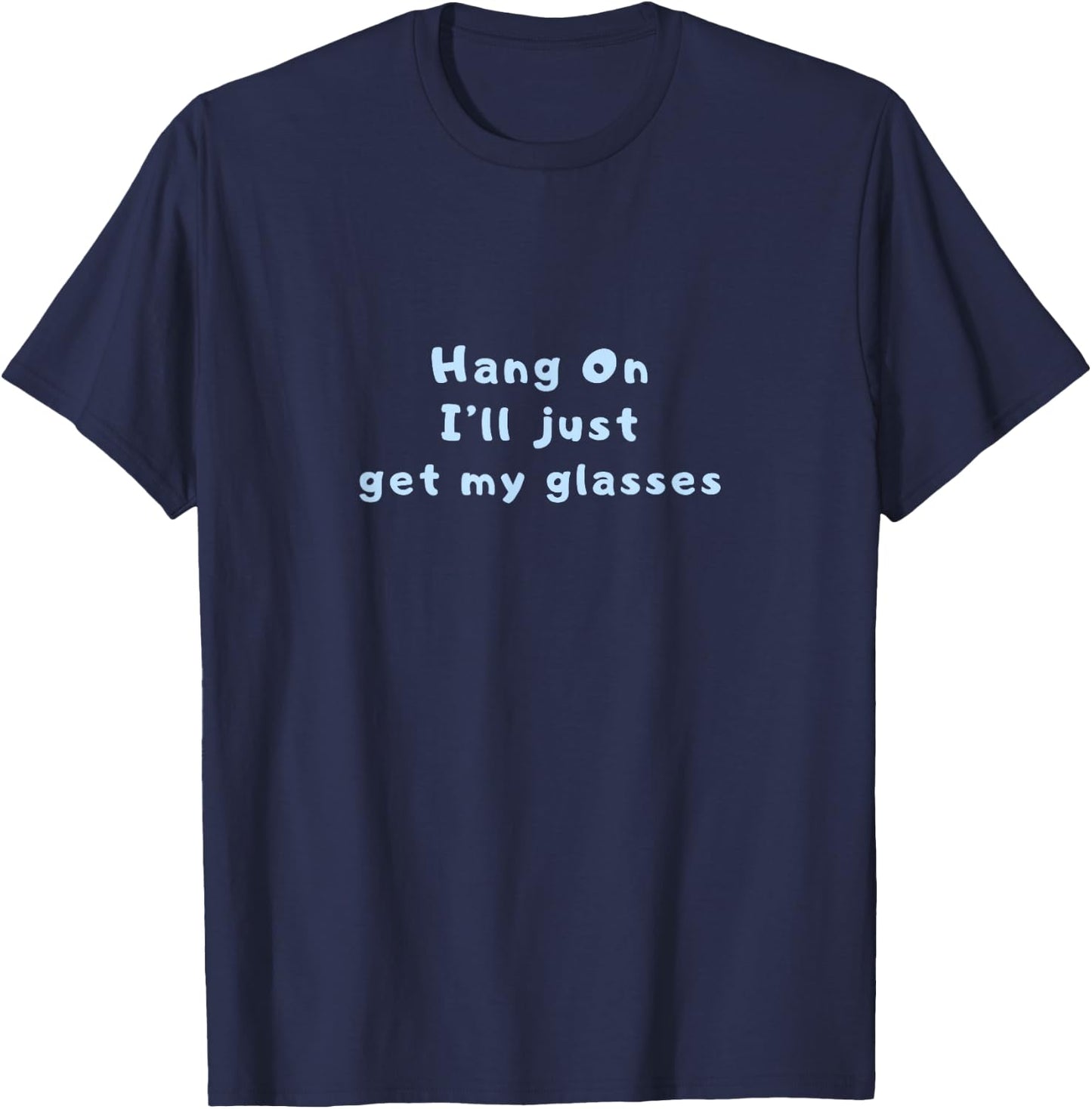 Hang On I'll Just Get My Glasses T-Shirt - T-Shirt | Navy