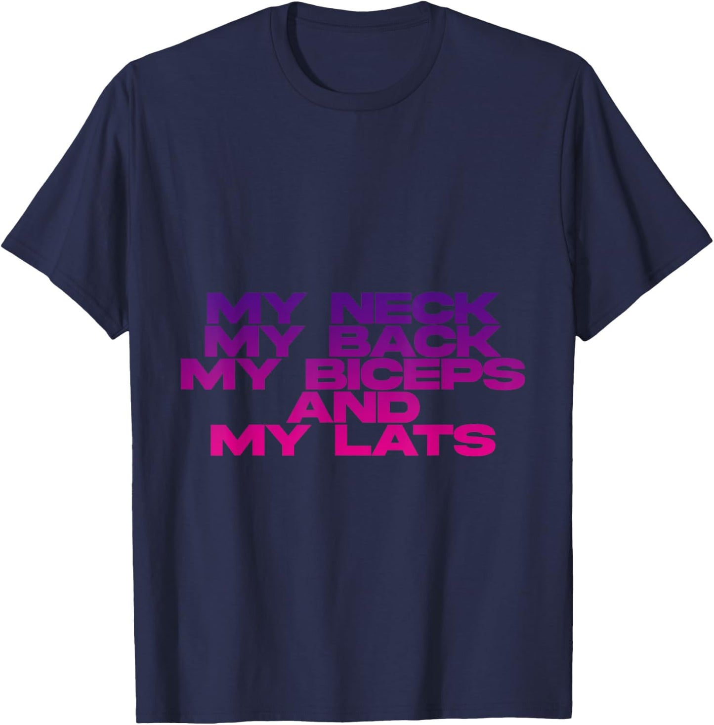 My Neck My Back My Biceps And My Lats T-Shirt - T-Shirt | Navy