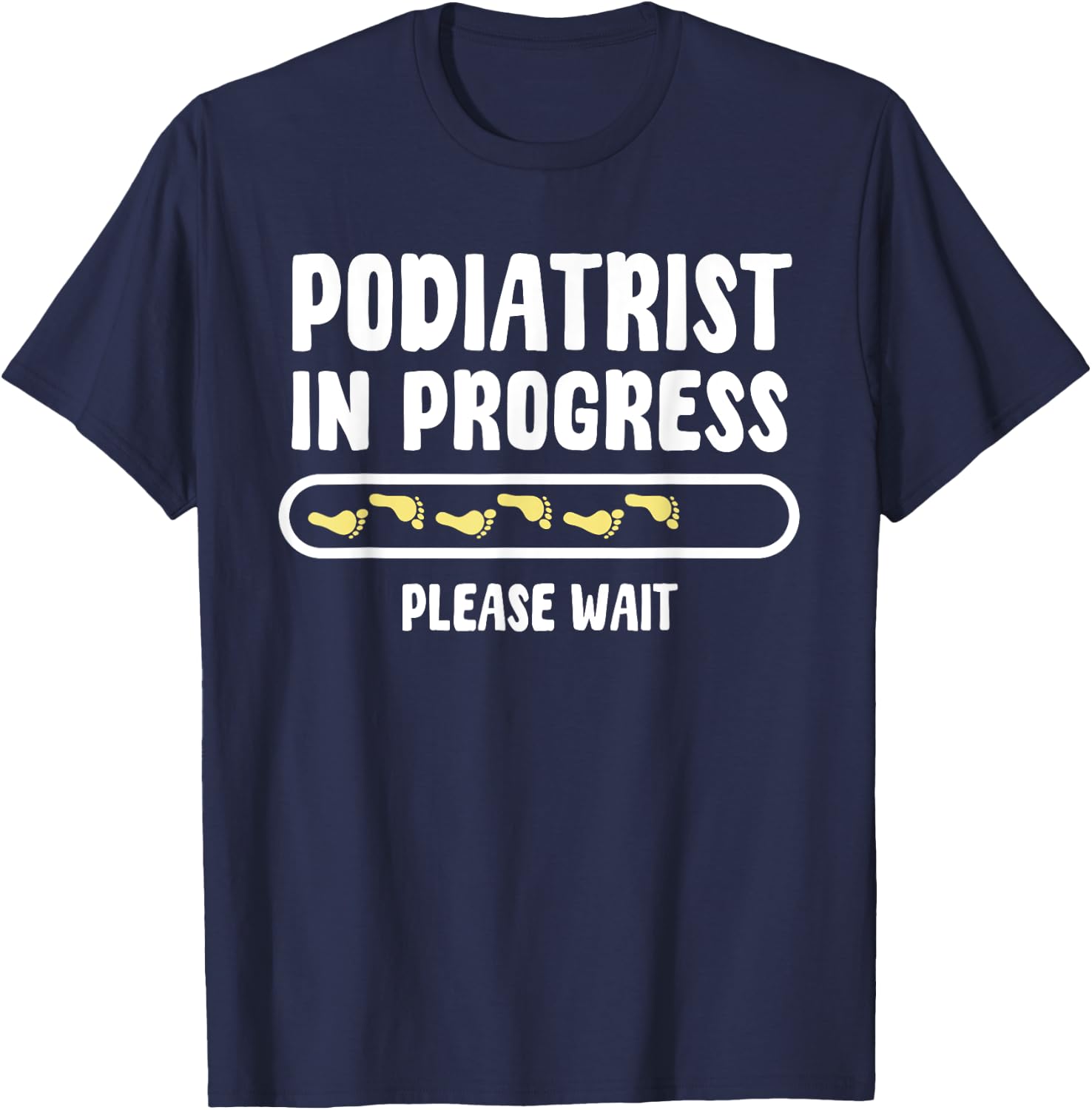 Podiatrist In Progress Foot Doctor Future Chiropodist T-Shirt - T-Shirt | Navy