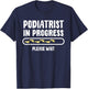 Podiatrist In Progress Foot Doctor Future Chiropodist T-Shirt - T-Shirt | Navy