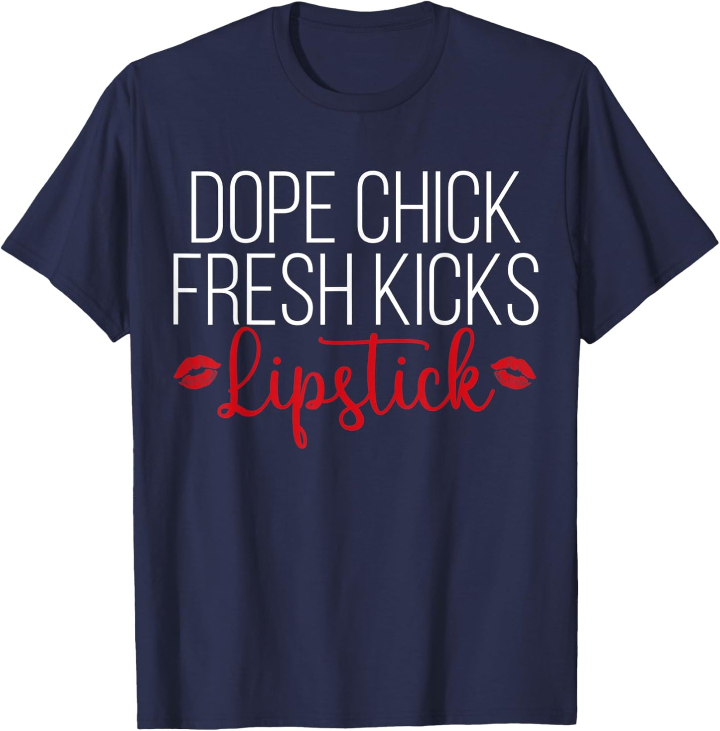 Dope Chick Fresh Kicks Lipstick Funny Saying Women Apparel T-Shirt - T-Shirt | Navy