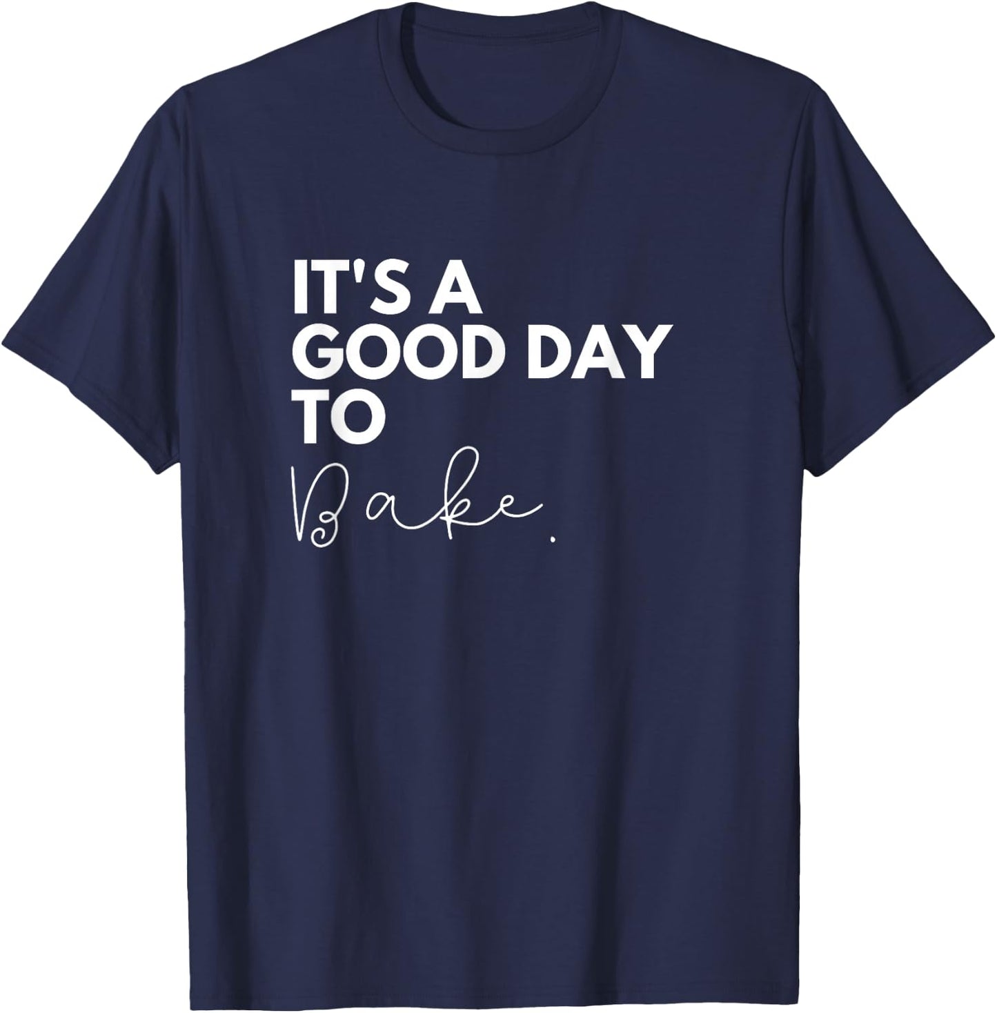 It's a good day to bake T-Shirt - T-Shirt | Navy