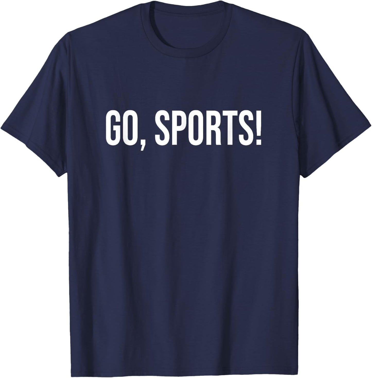 Go Sports Funny Sarcastic Fan T-Shirt - T-Shirt | Navy