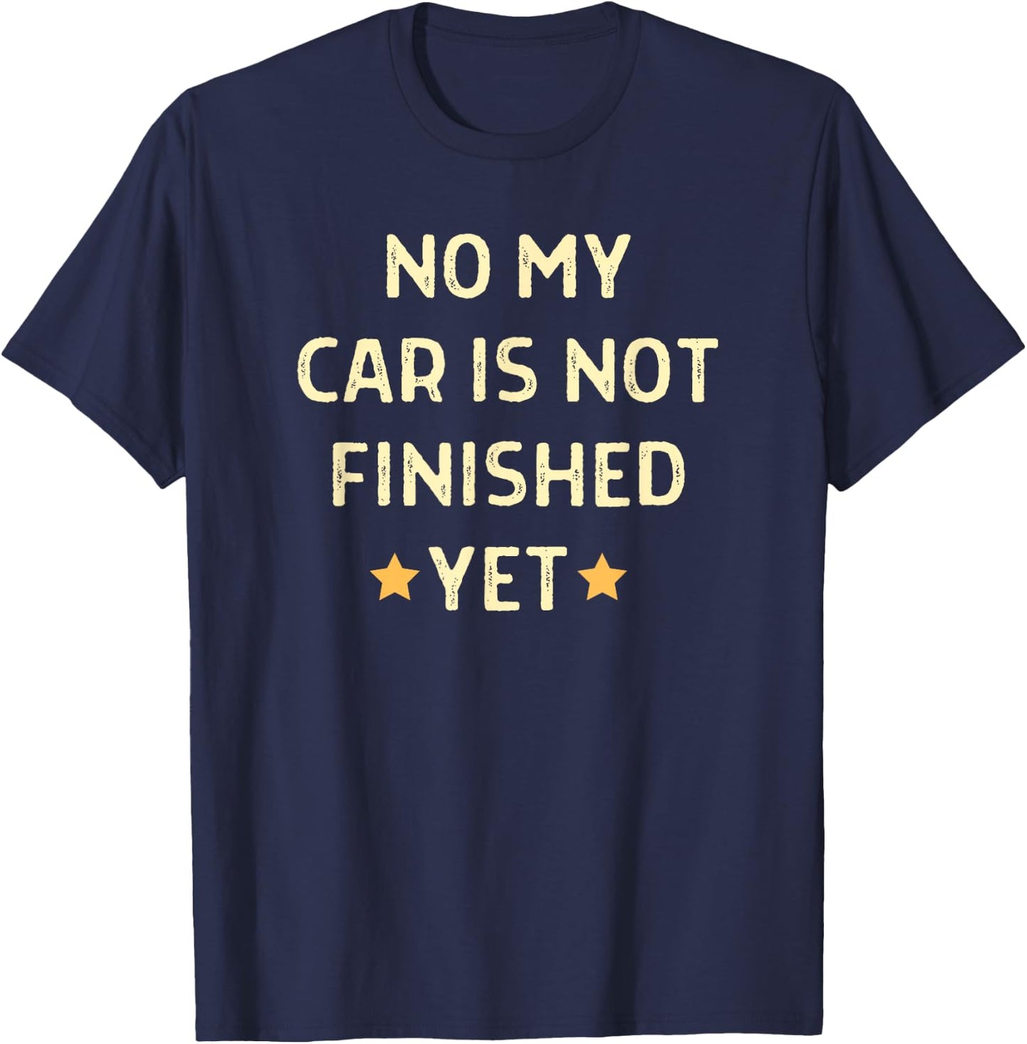 No My Car Is Not Finished Yet Car Mechanic Garage T-Shirt - T-Shirt | Navy