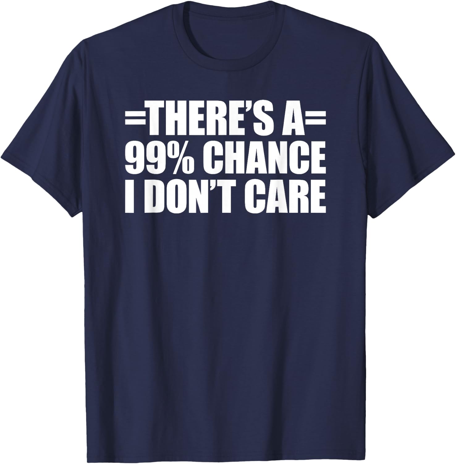 There's A 99% Chance That I Don't Care T-Shirt - T-Shirt | Navy
