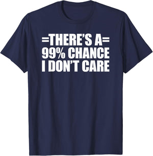 There's A 99% Chance That I Don't Care T-Shirt - T-Shirt | Navy