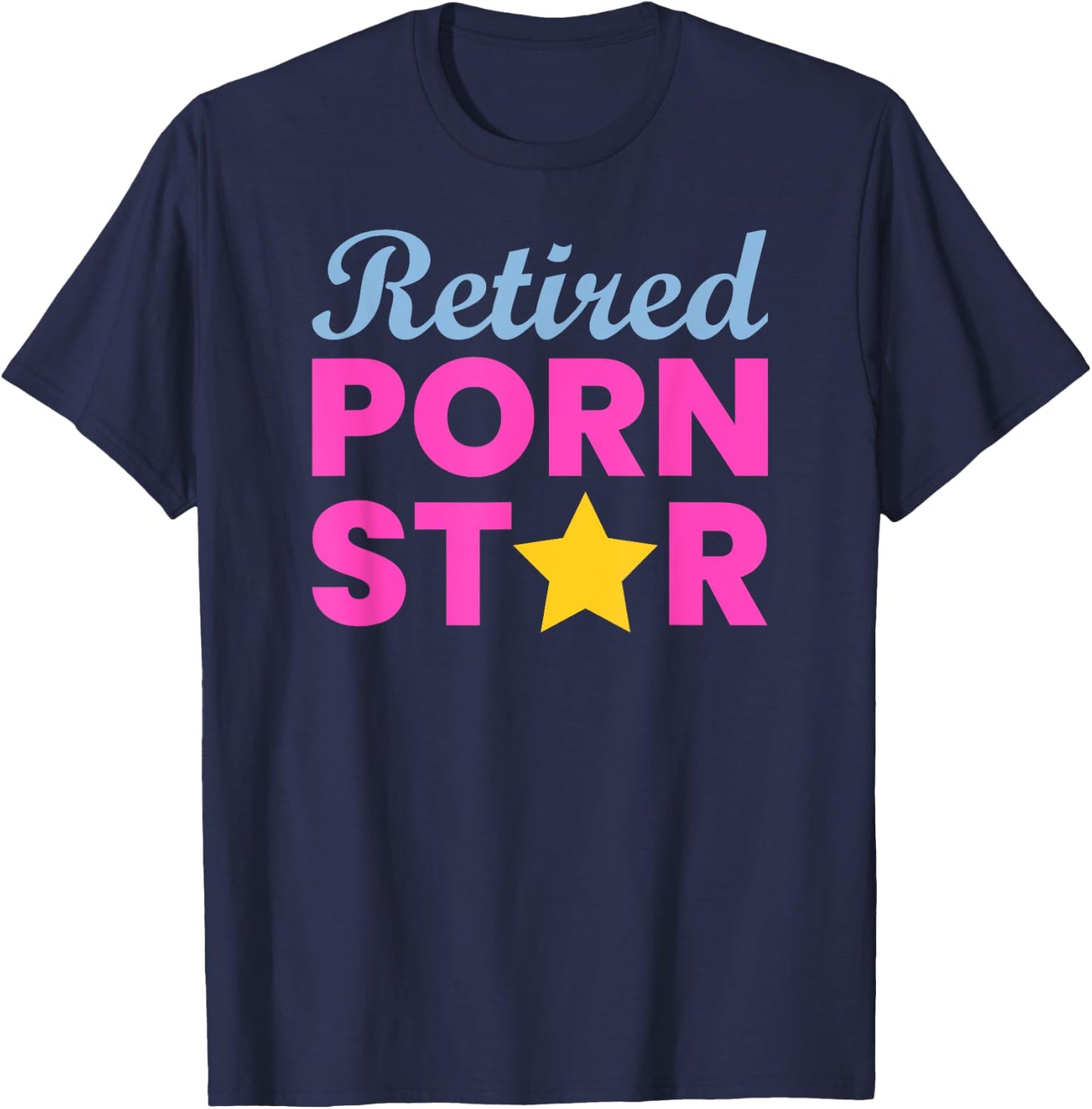 Retired Porn Star - Funny Naughty Adult Humor Retirement T-Shirt - T-Shirt | Navy