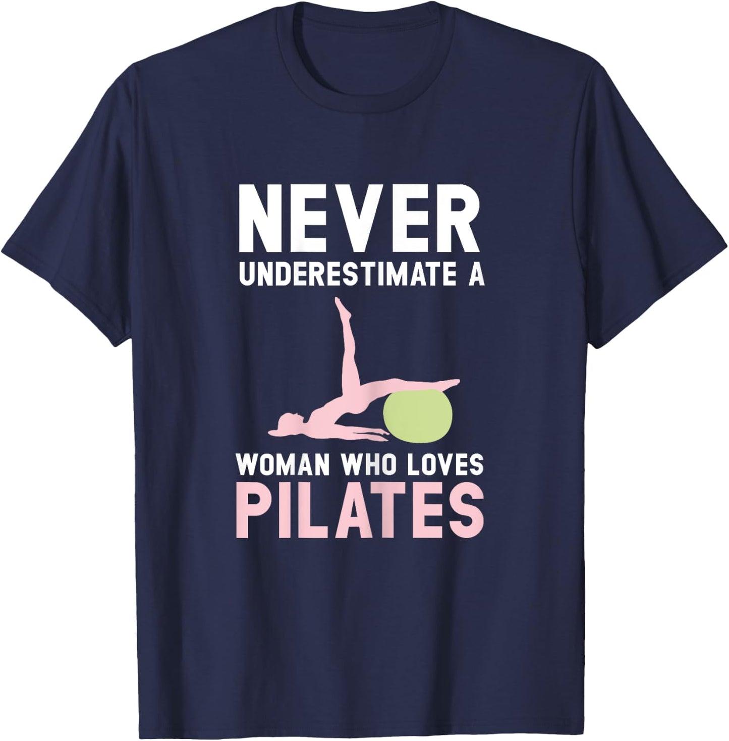 Never Underestimate A Woman Who Loves Pilates Fitness T-Shirt - T-Shirt | Navy