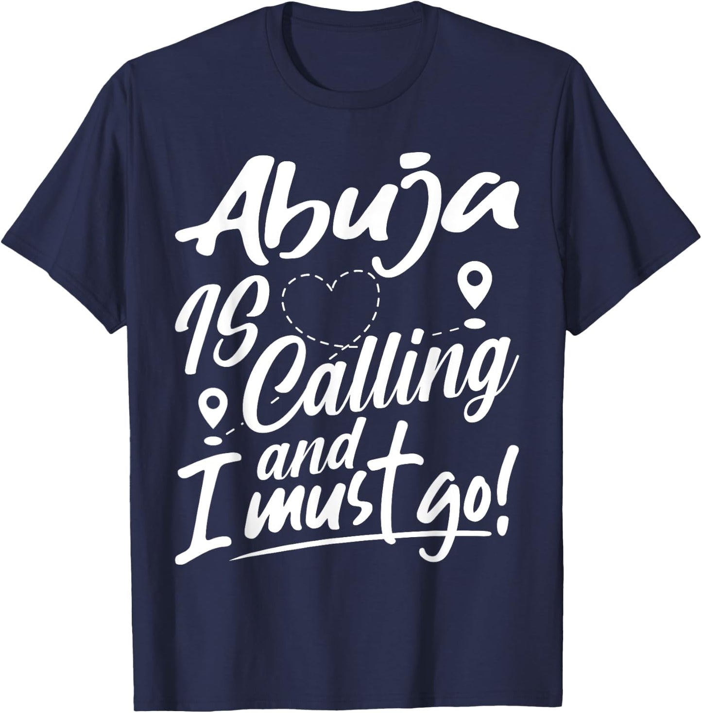 Funny Abuja Is Calling and I Must Go Nigeria Travelling T-Shirt - T-Shirt | Navy