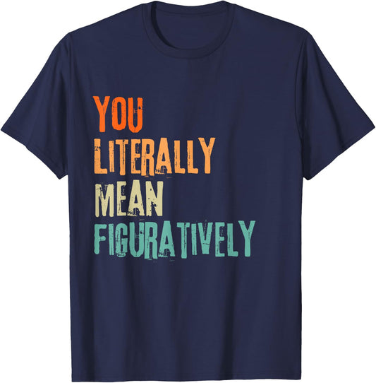 You Literally Mean Figuratively English Teacher Grammar Women T-Shirt - T-Shirt | Navy