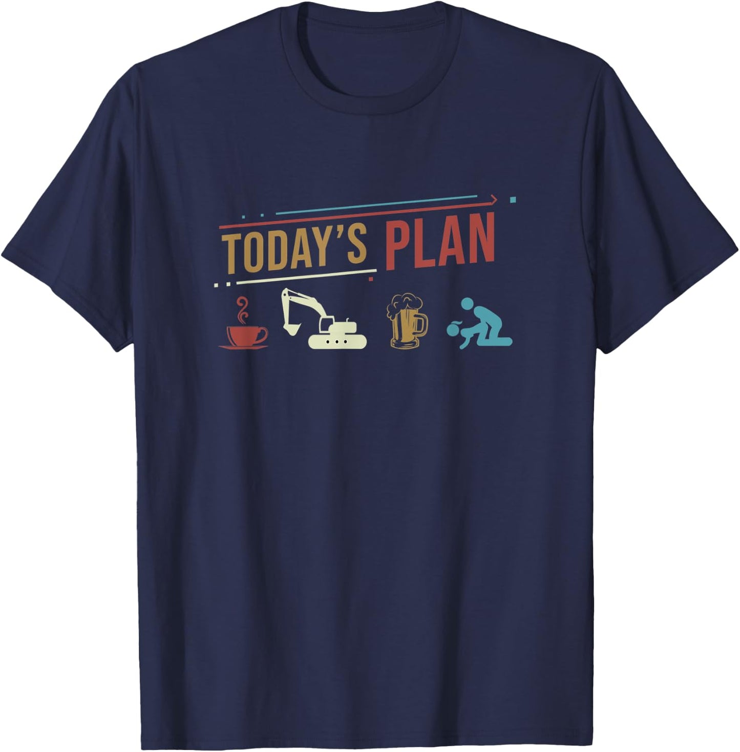 Today's Plan Excavator Construction Funny Daily Routine T-Shirt - T-Shirt | Navy