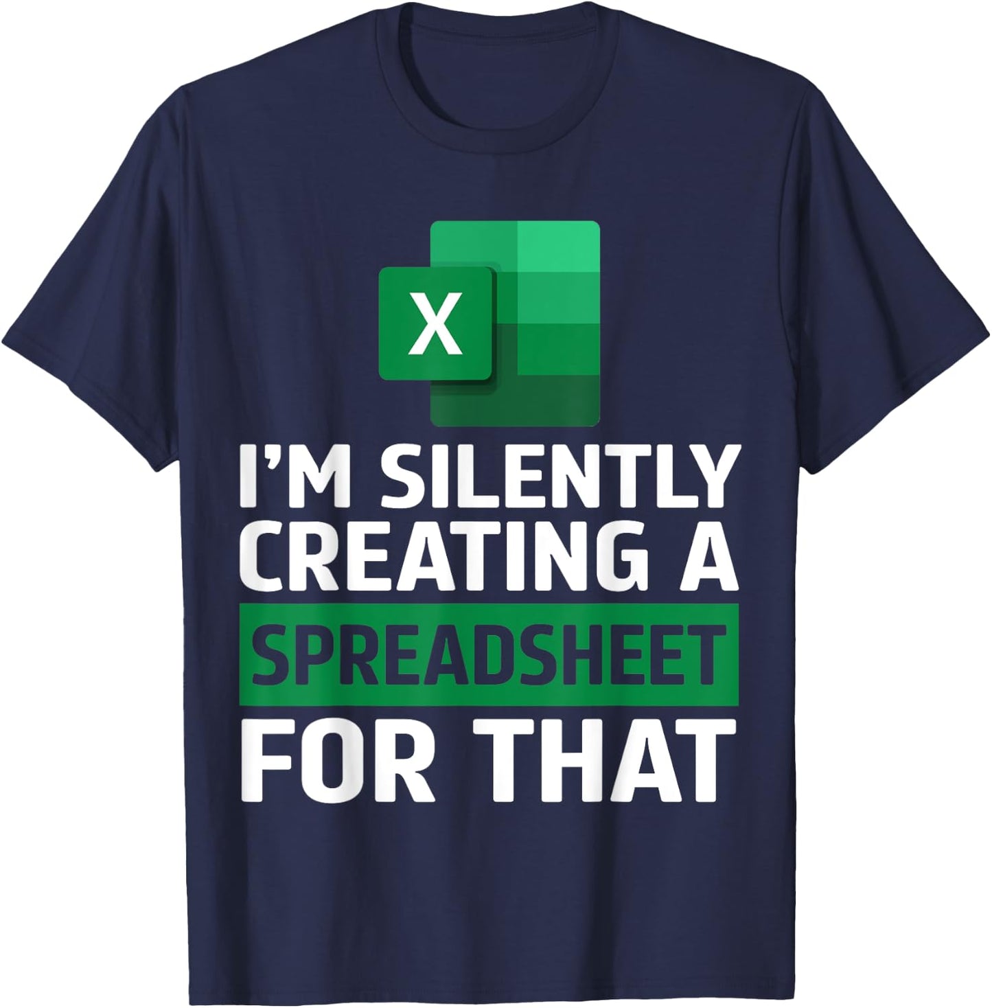 Funny Accountant Silently Creating A Spreadsheet Excel Life T-Shirt - T-Shirt | Navy